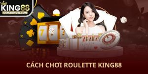 Cách chơi Roulette King88 dễ hiểu