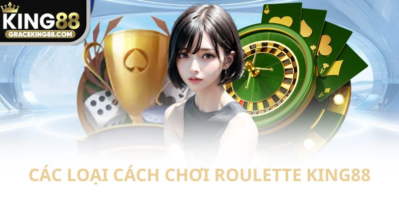 Các loại trong cách chơi Roulette King88