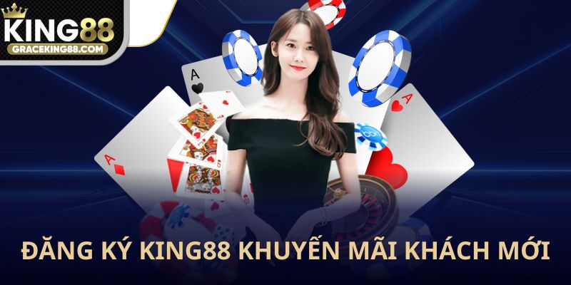 Khuyến mãi khách mới đăng ký King88 được nhận