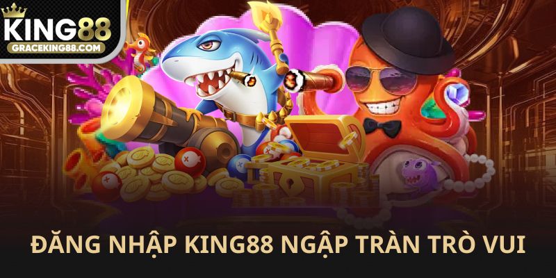 Đăng nhập King88 ngập tràn trò vui