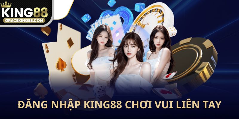 Đăng nhập King88 chơi vui liền tay có thưởng