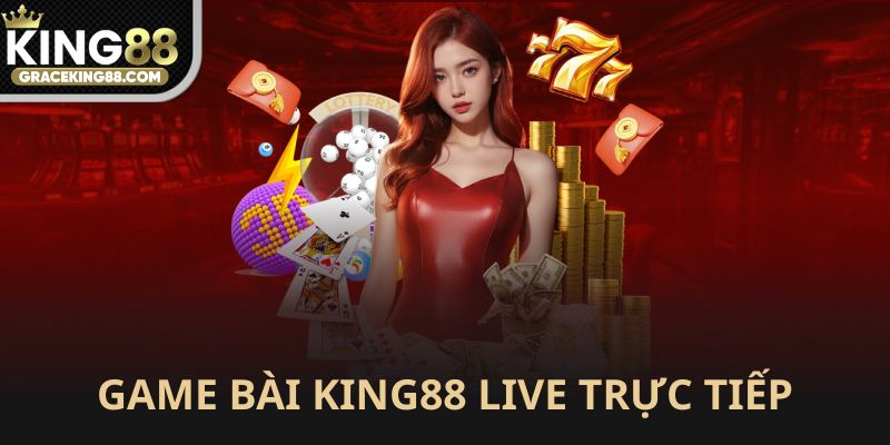 Game bài King88 live trực tiếp hấp dẫn