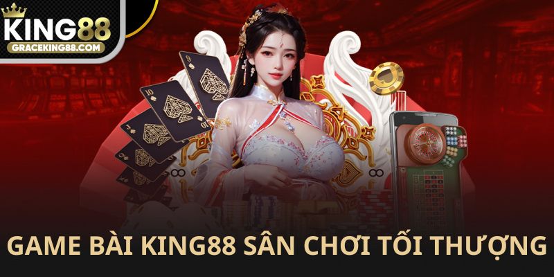 Game bài King88 sân chơi tối thượng