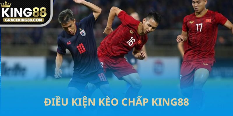Điều kiện tham gia kèo chấp King88
