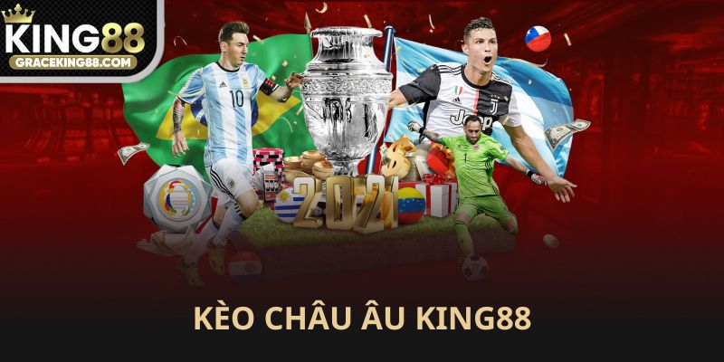 Kèo châu Âu King88 dễ hiểu dễ chơi