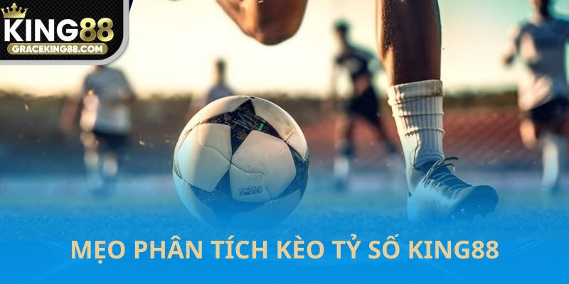 Mẹo phân tích kèo tỷ số King88
