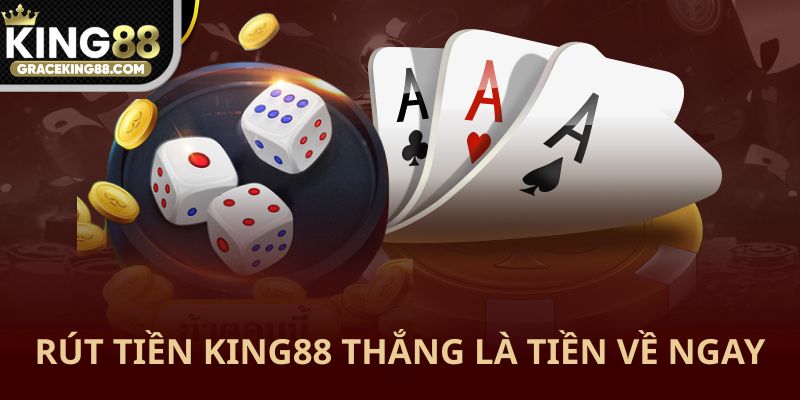 Thắng là rút tiền King88 về ngay tài khoản