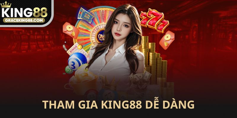 Tham gia King88 dễ dàng và nhanh chóng