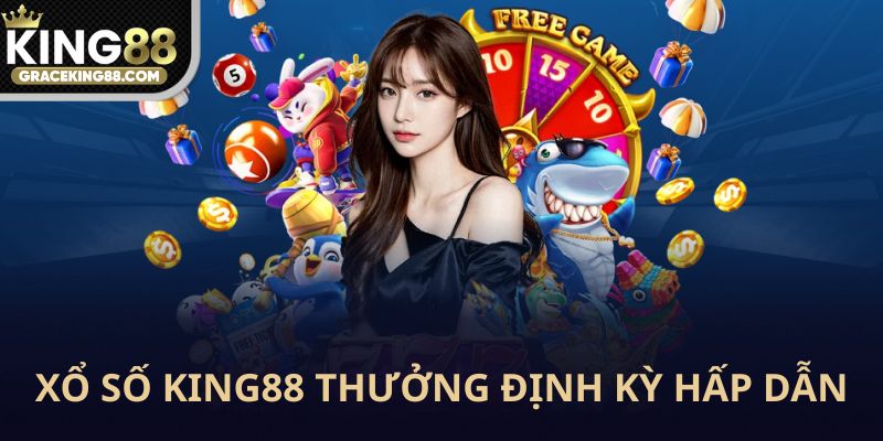 Xổ số King88 thưởng định kỳ hấp dẫn